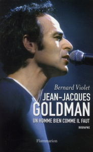 Jean-Jacques Goldman. L'homme bien comme il faut - Violet Bernard