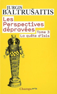 Les perspectives dépravées Tome 3 : La quête d'Isis. Essai sur la légende d'un mythe - Baltrusaitis Jurgis