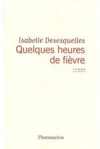 Quelques heures de fièvre - Desesquelles Isabelle