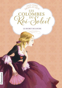 Les Colombes du Roi-Soleil Tome 2 : Le secret de Louise - Desplat-Duc Anne-Marie