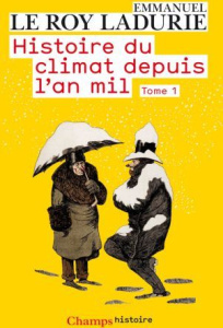 Histoire du climat depuis l'an mil. Tome 1 - Le Roy Ladurie Emmanuel