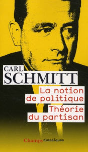 La notion de politique. Théorie du partisan - Schmitt Carl ; Steinhauser Marie-Louise ; Freund J