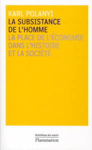 La subsistance de l'homme. La place de l'économie dans l'histoire et la société - Polanyi Karl ; Chavance Bernard