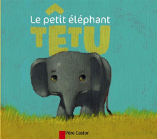 Le petit éléphant têtu - Ivanovitch-Lair Albena ; Gautier Vanessa