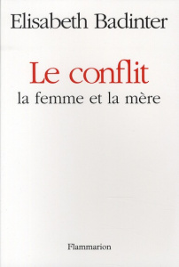 Le conflit. La femme et la mère - Badinter Elisabeth