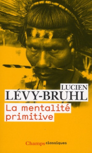La mentalité primitive - Lévy-Bruhl Lucien ; Keck Frédéric