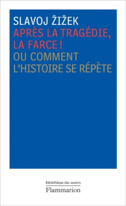 Après la tragédie, la farce ! Ou Comment l'histoire se répète - Zizek Slavoj ; Bismuth Daniel