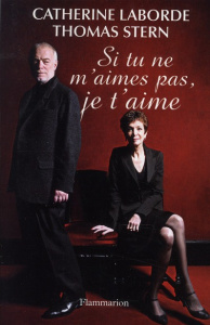 Si tu ne m'aimes pas, je t'aime - Laborde Catherine ; Stern Thomas