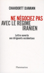 Ne négociez pas avec le régime iranien. Lettre ouverte aux dirigeants occidentaux - Djavann Chahdortt
