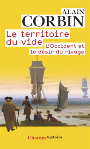 Le territoire du vide. L'Occident et le désir du rivage (1750-1840) - Corbin Alain