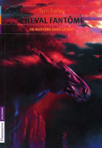 Cheval fantôme Tome 2 : Un mustang dans la nuit - Farley Terri ; Guillet Catherine