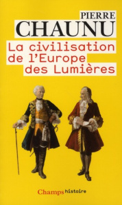 La civilisation de l'Europe des Lumières - Chaunu Pierre