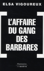 L'Affaire du gang des barbares - Vigoureux Elsa