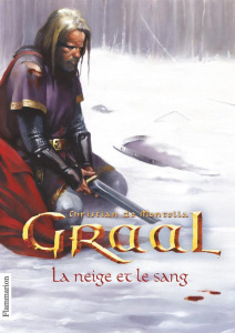 Graal Tome 2 : La neige et le sang - Montella Christian de