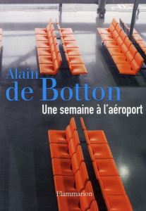 Une semaine à l'aéroport - Botton Alain de ; Aoustin Jean-Pierre