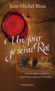 Versailles, le palais de toutes les promesses Tome 1 : Un jour je serai Roi (1638-1664) - Riou Jean-Michel