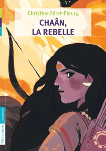 Chaân Tome 1 : Chaân, la rebelle - Féret-Fleury Christine