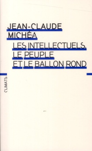 Les intellectuels, le peuple et le ballon rond. A propos d'un livre d'Eduardo Galeano - Michéa Jean-Claude