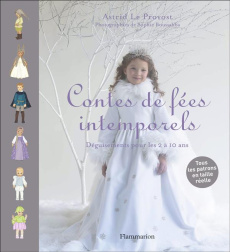 Contes de fées intemporels. Déguisements pour enfants de 2 à 10 ans - Le Provost Astrid ; Boussahba Sophie ; Tessier Chr