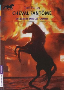 Cheval fantôme Tome 3 : Une jument dans les flammes - Farley Terri ; Guillet-Danison Catherine