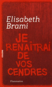 Je renaîtrai de vos cendres - Brami Elisabeth