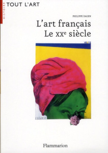 L'art français. Le XXe siècle - Dagen Philippe