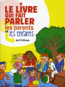 Le livre qui fait parler les parents et les enfants. de 7 à 10 ans - Coucharrière Sophie ; Boisteau Manu