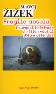 Fragile absolu. Pourquoi l'héritage chrétien vaut-il d'être défendu ? - Zizek Slavoj ; Théron François