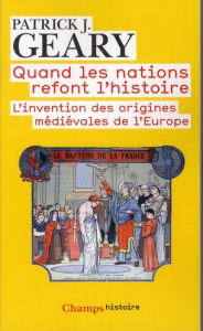 Quand les nations refont l'histoire. L'invention des origines médiévales de l'Europe - Geary Patrick ; Ricard Jean-Pierre