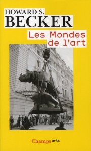 Les mondes de l'art - Becker Howard ; Menger Pierre-Michel ; Bouniort Je