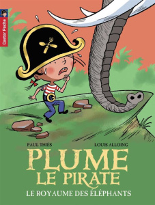 Plume le pirate Tome 12 : Le royaume des éléphants - Thiès Paul ; Alloing Louis