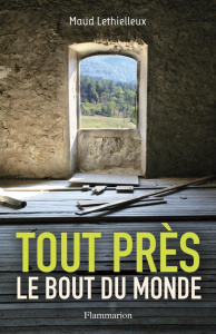 Tout près, le bout du monde - Lethielleux Maud