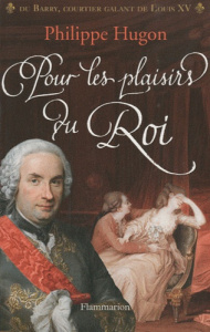 Pour les plaisirs du Roi. Mémoires d'un proxénète - Hugon Philippe
