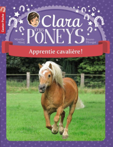 Clara et les poneys Tome 1 : Apprentie cavalière ! - Mirej Mireille ; Pilorget Bruno