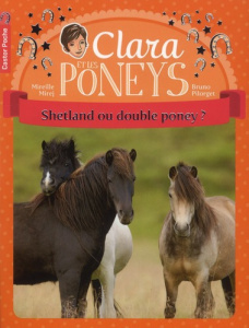 Clara et les poneys Tome 3 : Shetland ou double poney ? - Mirej Mireille ; Pilorget Bruno