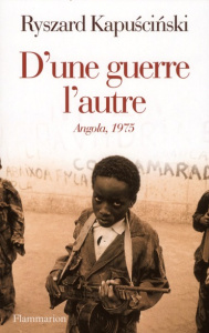 D'une guerre l'autre. Angola, 1975 - Kapuscinski Ryszard ; Patte Véronique