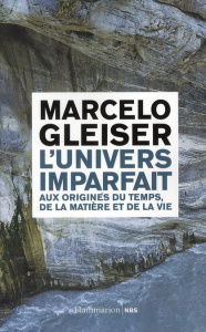 L'univers imparfait. Aux origines du temps, de la matière et de la vie - Gleiser Marcelo ; Courcelle Olivier