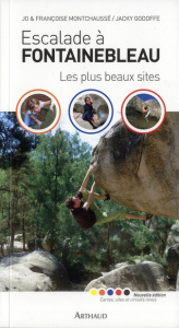 Escalade à Fontainebleau. Les plus beaux sites, Edition revue et augmentée - Godoffe Jacky ; Montchausse Jo ; Montchausse Franç