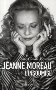 Jeanne Moreau, l'insoumise - Moireau Jean-Claude