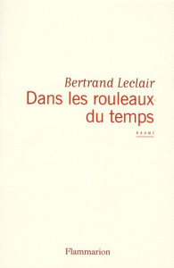 Dans les rouleaux du temps. Ce que nous fait la littérature - Leclair Bertrand