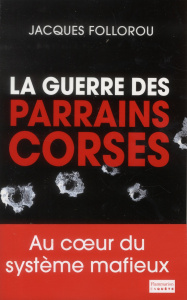 La guerre des parrains corses - Follorou Jacques