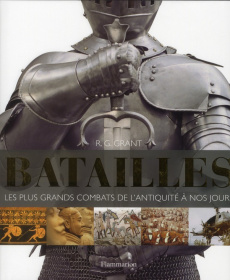 Batailles. Les plus grands combats de l'antiquité à nos jours - Grant R-G ; Degorce Cécile ; Soudais Stéphanie ; H