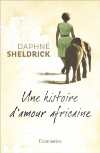 Une histoire d'amour africaine - Sheldrick Daphné ; Hel-Guedj Johan-Frédérik