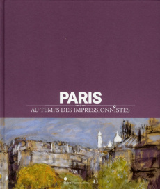 Paris au temps des impressionnistes. 1848-1914 - Mathieu Caroline ; Julia Isabelle