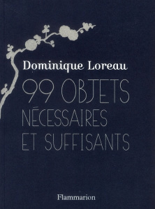 99 objets nécessaires et suffisants - Loreau Dominique
