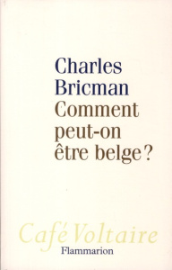 Comment peut-on être belge ? - Bricman Charles