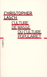 Culture de masse ou culture populaire ? - Lasch Christopher ; Joly Frédéric ; Michéa Jean-Cl
