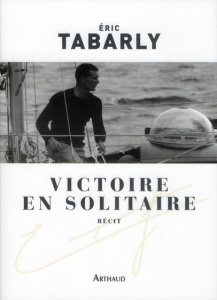 Victoire en solitaire. Atlantique 1964 - Tabarly Eric ; Gilles Daniel