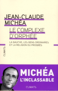 Le complexe d'Orphée. La gauche, les gens ordinaires et la religion du progrès - Michéa Jean-Claude