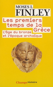 Les premiers temps de la Grèce. L'âge du bronze et l'époque archaïque - Finley Moses I. ; Hartog François